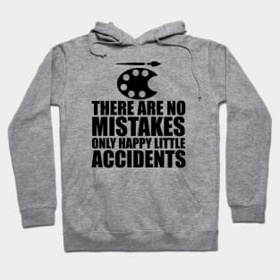 Artist - There are no mistakes only happy little accidents Hoodie